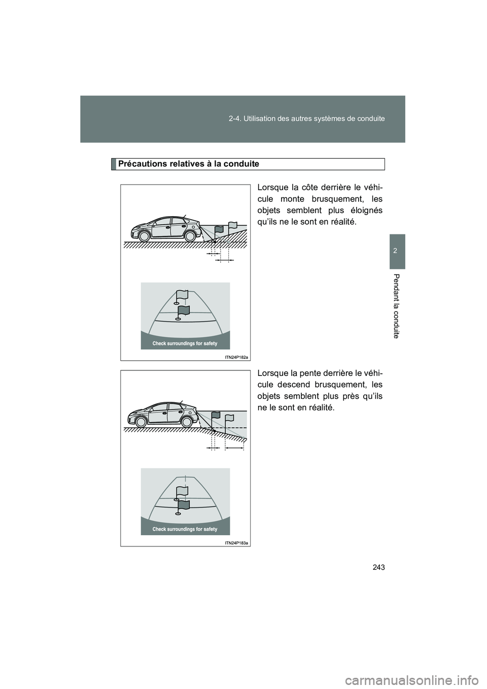 TOYOTA PRIUS 2011 Manuel du propriétaire (in French) 243
2-4. Utilisation des autres systèmes de conduite
2
Pendant la conduite
PRIUS_D (OM47697D)
Précautions relatives à la conduite
Lorsque la côte derrière le véhi-
cule monte brusquement, les
ob TOYOTA PRIUS 2011 Manuel du propriétaire (in French) 243
2-4. Utilisation des autres systèmes de conduite
2
Pendant la conduite
PRIUS_D (OM47697D)
Précautions relatives à la conduite
Lorsque la côte derrière le véhi-
cule monte brusquement, les
ob