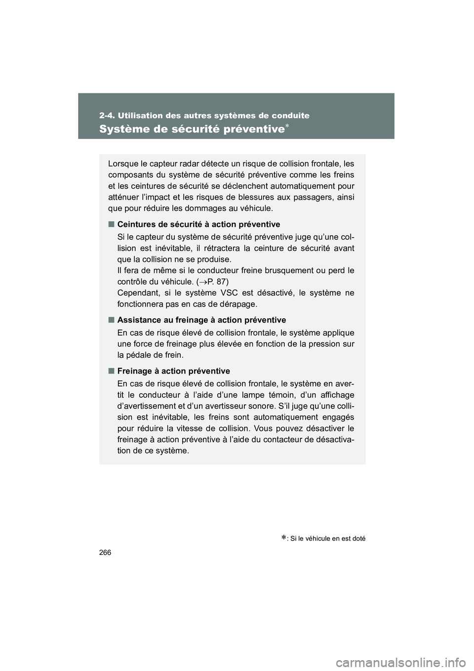 TOYOTA PRIUS 2011 Manuel du propriétaire (in French) 266
2-4. Utilisation des autres systèmes de conduite
PRIUS_D (OM47697D)
Système de sécurité préventive∗
∗: Si le véhicule en est doté
Lorsque le capteur radar détecte un risque de collisio TOYOTA PRIUS 2011 Manuel du propriétaire (in French) 266
2-4. Utilisation des autres systèmes de conduite
PRIUS_D (OM47697D)
Système de sécurité préventive∗
∗: Si le véhicule en est doté
Lorsque le capteur radar détecte un risque de collisio