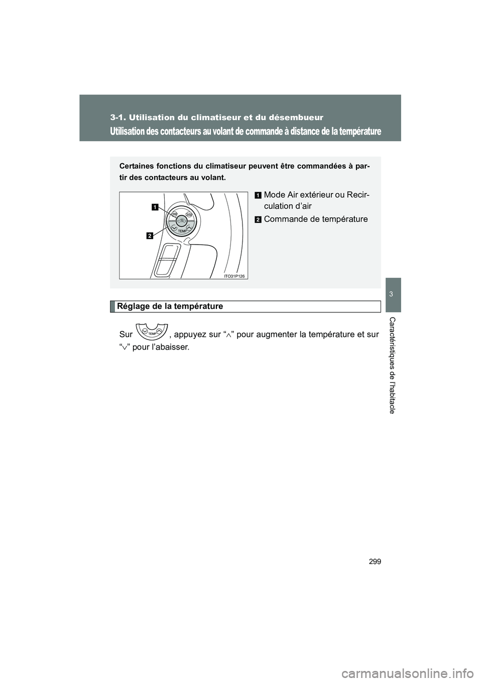 TOYOTA PRIUS 2011  Manuel du propriétaire (in French) 299
3-1. Utilisation du climatiseur et du désembueur
3
Caractéristiques de l’habitacle
PRIUS_D (OM47697D)
Utilisation des contacteurs au volant de commande à distance de la température
Réglage 