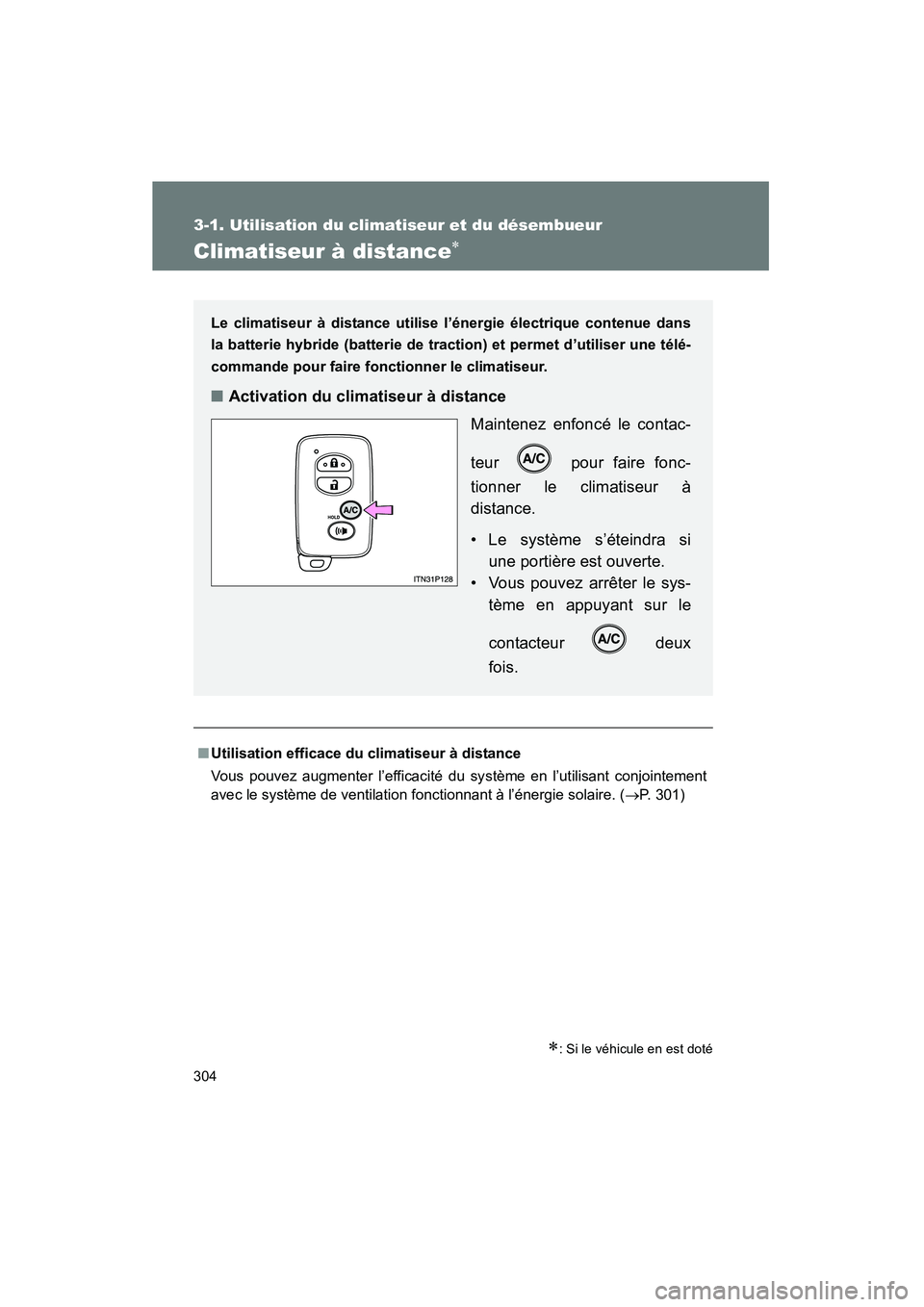 TOYOTA PRIUS 2011  Manuel du propriétaire (in French) 304
3-1. Utilisation du climatiseur et du désembueur
PRIUS_D (OM47697D)
Climatiseur à distance∗
∗: Si le véhicule en est doté
■Utilisation efficace du climatiseur à distance
Vous pouvez aug