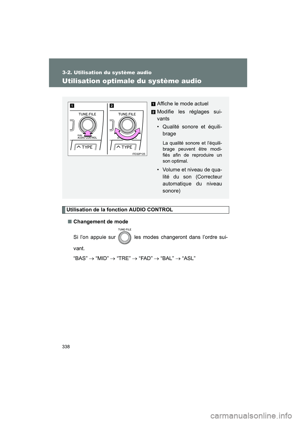 TOYOTA PRIUS 2011  Manuel du propriétaire (in French) 338
3-2. Utilisation du système audio
PRIUS_D (OM47697D)
Utilisation optimale du système audio
Utilisation de la fonction AUDIO CONTROL■ Changement de mode
Si l’on appuie sur   les modes changer