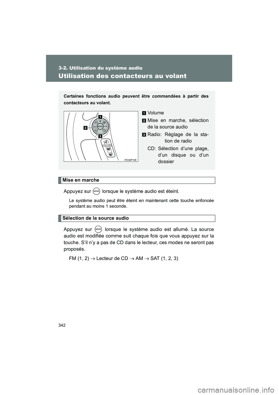 TOYOTA PRIUS 2011 Manuel du propriétaire (in French) 342
3-2. Utilisation du système audio
PRIUS_D (OM47697D)
Utilisation des contacteurs au volant
Mise en marcheAppuyez sur lorsque le système audio est éteint.
Le système audio peut être éteint TOYOTA PRIUS 2011 Manuel du propriétaire (in French) 342
3-2. Utilisation du système audio
PRIUS_D (OM47697D)
Utilisation des contacteurs au volant
Mise en marcheAppuyez sur lorsque le système audio est éteint.
Le système audio peut être éteint