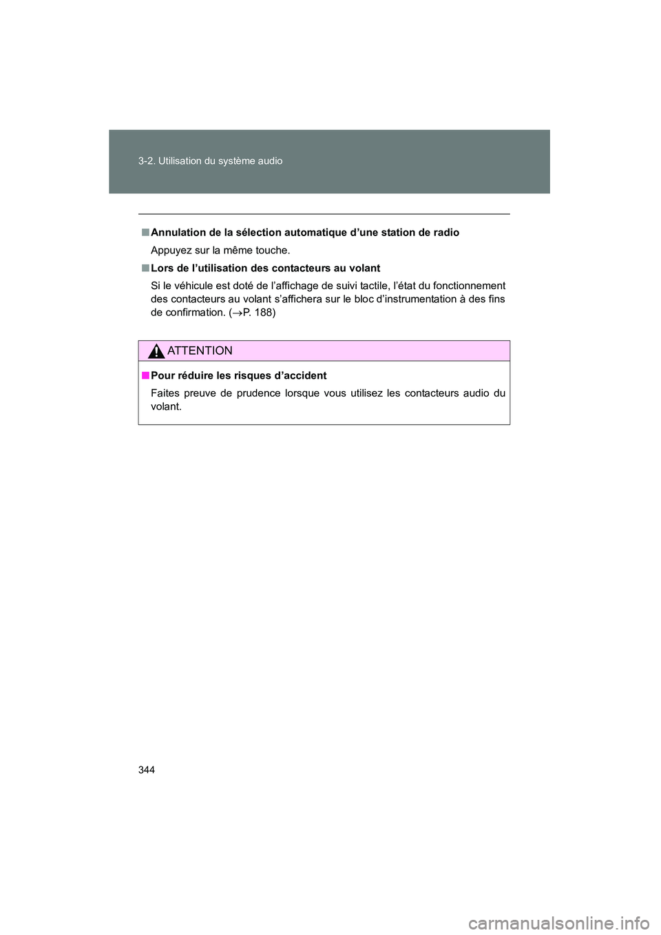 TOYOTA PRIUS 2011 Manuel du propriétaire (in French) 344 3-2. Utilisation du système audio
PRIUS_D (OM47697D)
■Annulation de la sélection automatique d’une station de radio
Appuyez sur la même touche.
■ Lors de l’utilisation des contacteurs a TOYOTA PRIUS 2011 Manuel du propriétaire (in French) 344 3-2. Utilisation du système audio
PRIUS_D (OM47697D)
■Annulation de la sélection automatique d’une station de radio
Appuyez sur la même touche.
■ Lors de l’utilisation des contacteurs a