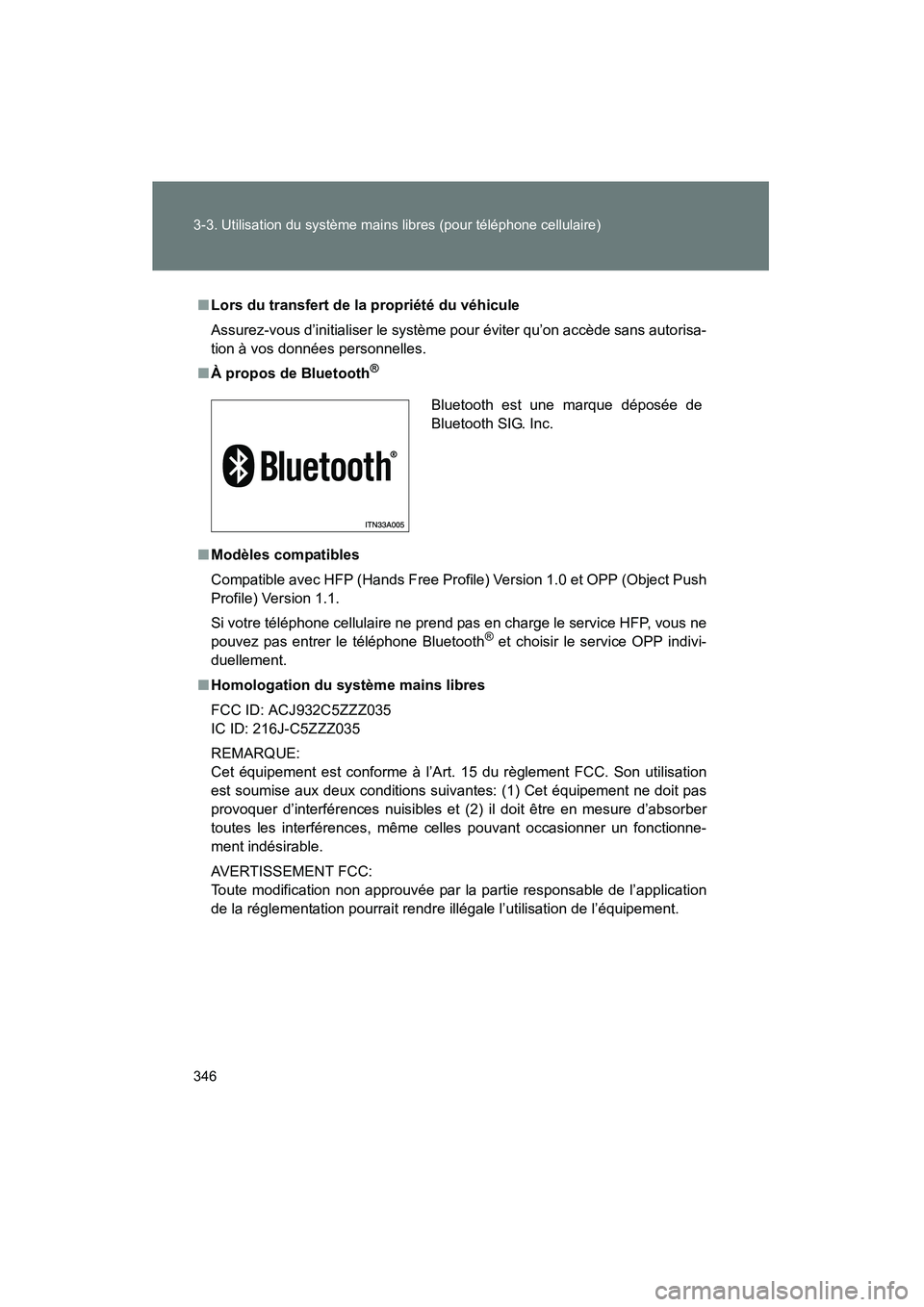 TOYOTA PRIUS 2011 Manuel du propriétaire (in French) 346 3-3. Utilisation du système mains libres (pour téléphone cellulaire)
PRIUS_D (OM47697D)
■Lors du transfert de la propriété du véhicule
Assurez-vous d’initialiser le système pour éviter TOYOTA PRIUS 2011 Manuel du propriétaire (in French) 346 3-3. Utilisation du système mains libres (pour téléphone cellulaire)
PRIUS_D (OM47697D)
■Lors du transfert de la propriété du véhicule
Assurez-vous d’initialiser le système pour éviter
