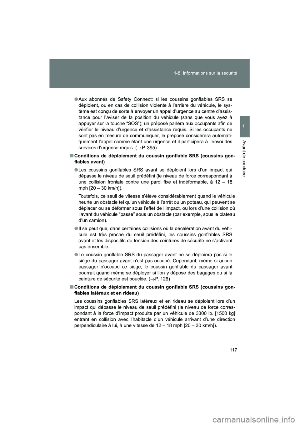 TOYOTA PRIUS 2010  Manuel du propriétaire (in French) 117
1-8. Informations sur la sécurité
1
Avant de conduire
PRIUS_D (OM47670D)
●
Aux abonnés de Safety Connect: si les coussins gonflables SRS se
déploient, ou en cas de collision violente à l’
