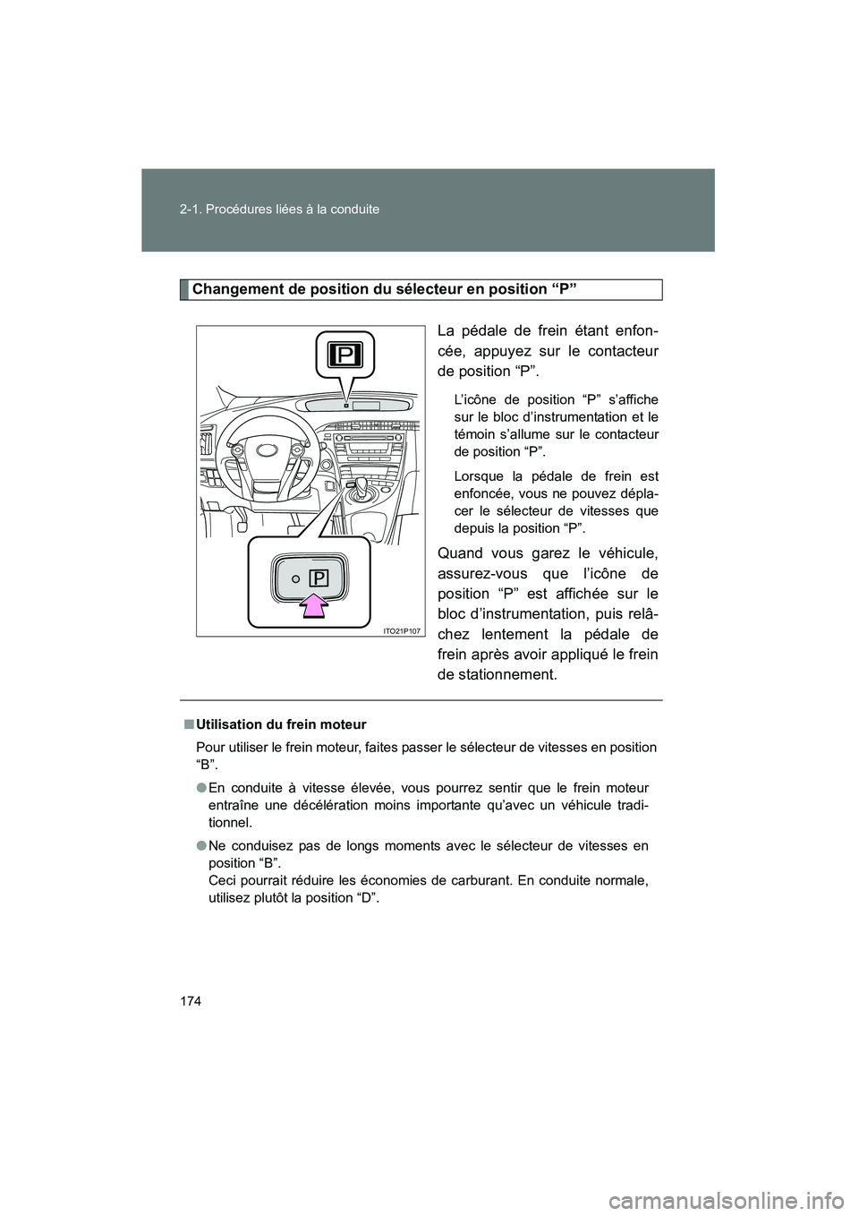 TOYOTA PRIUS 2010  Manuel du propriétaire (in French) 174 2-1. Procédures liées à la conduite
PRIUS_D (OM47670D)
Changement de position du sélecteur en position “P”La pédale de frein étant enfon-
cée, appuyez sur le contacteur
de position “P