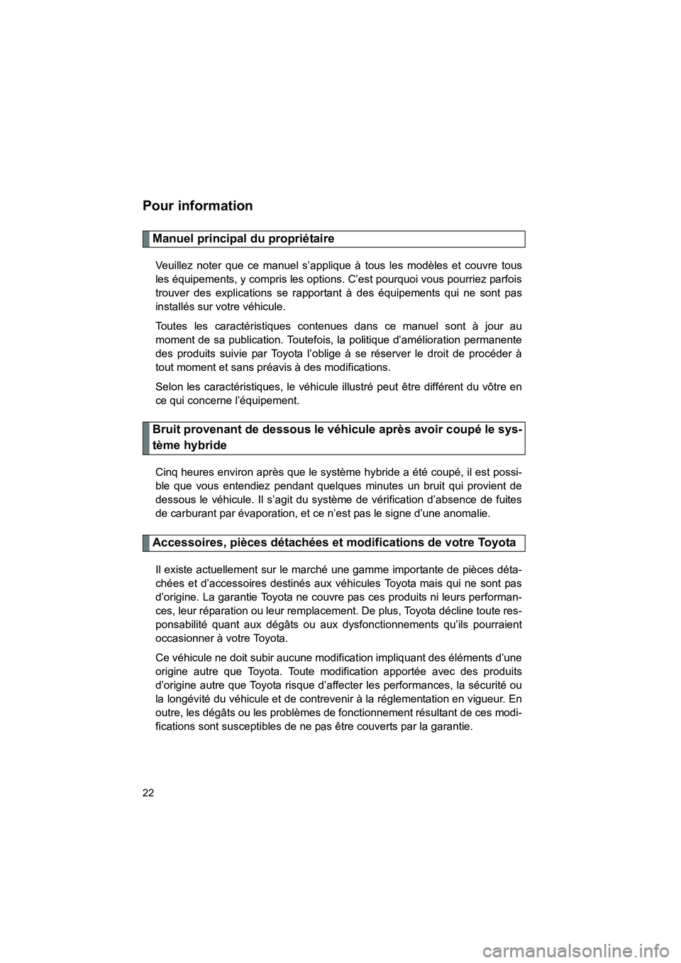 TOYOTA PRIUS 2010  Manuel du propriétaire (in French) 22
PRIUS_D (OM47670D)
Pour information
Manuel principal du propriétaire
Veuillez noter que ce manuel s’applique à tous les modèles et couvre tous
les équipements, y compris les options. C’est 