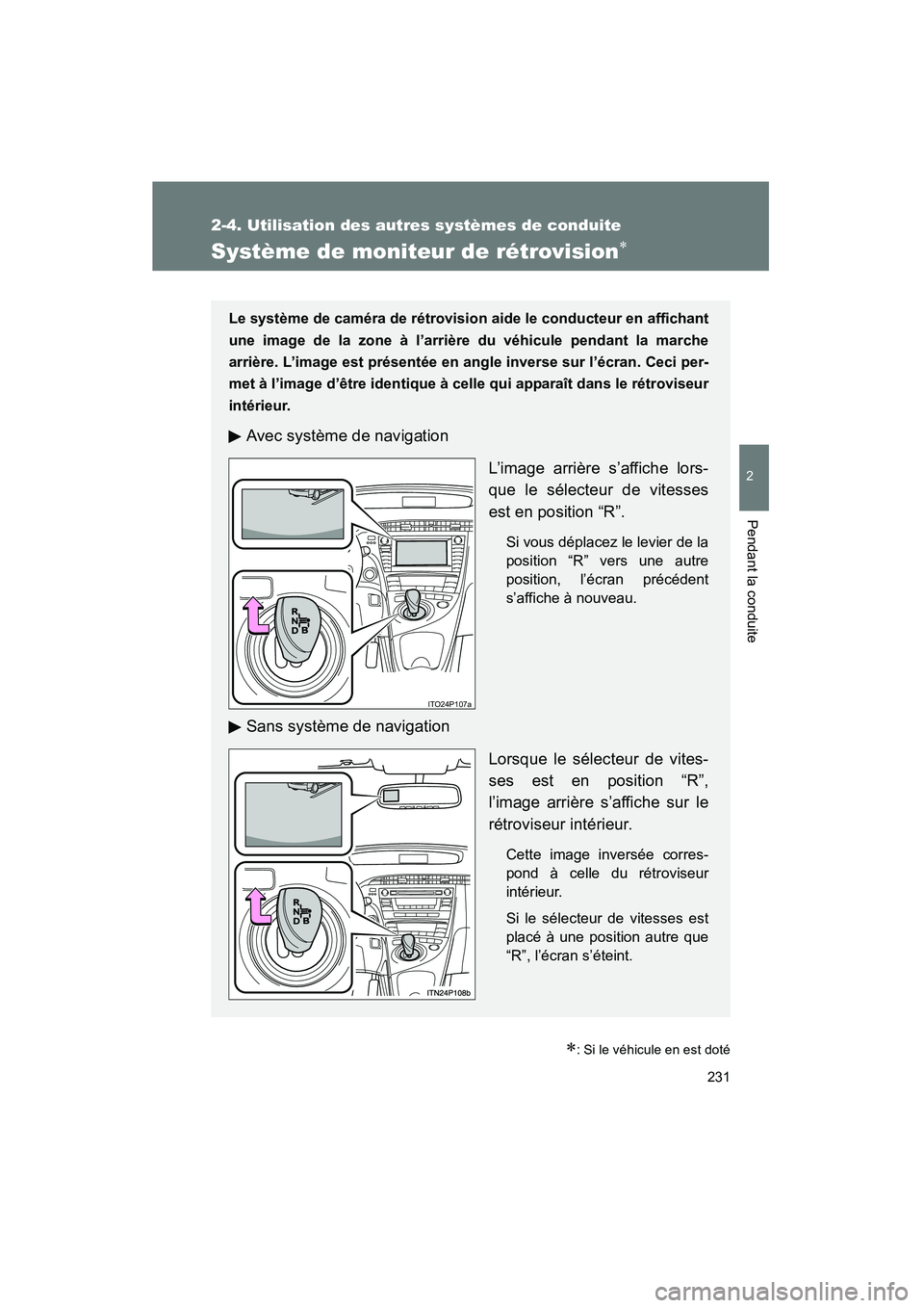 TOYOTA PRIUS 2010  Manuel du propriétaire (in French) 231
2-4. Utilisation des autres systèmes de conduite
2
Pendant la conduite
PRIUS_D (OM47670D)
Système de moniteur de rétrovision∗
∗: Si le véhicule en est doté
Le système de caméra de rétr