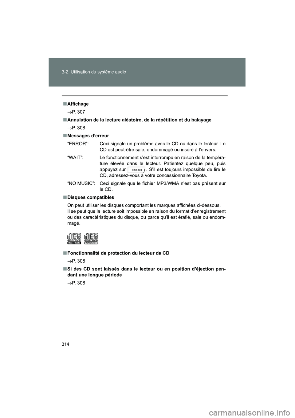TOYOTA PRIUS 2010  Manuel du propriétaire (in French) 314 3-2. Utilisation du système audio
PRIUS_D (OM47670D)
■Affichage
→ P. 307
■ Annulation de la lecture aléatoire, de la répétition et du balayage
→ P. 308
■ Messages d’erreur
“ERROR