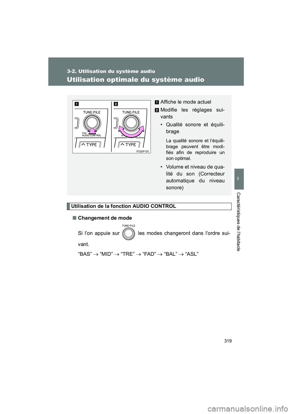 TOYOTA PRIUS 2010  Manuel du propriétaire (in French) 319
3-2. Utilisation du système audio
3
Caractéristiques de l’habitacle
PRIUS_D (OM47670D)
Utilisation optimale du système audio
Utilisation de la fonction AUDIO CONTROL■ Changement de mode
Si 
