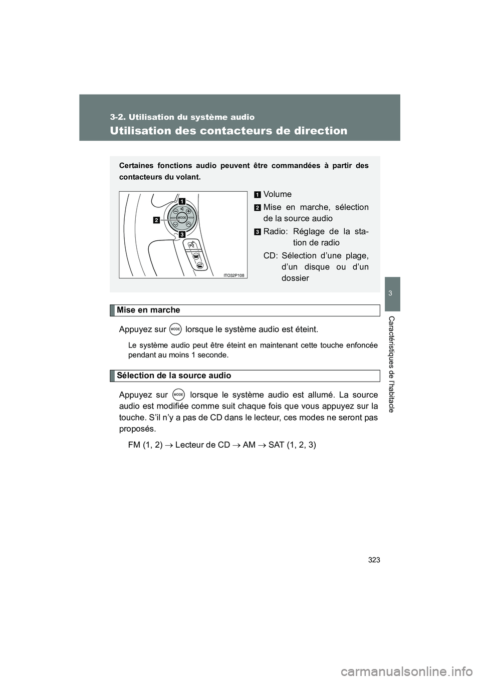 TOYOTA PRIUS 2010  Manuel du propriétaire (in French) 323
3-2. Utilisation du système audio
3
Caractéristiques de l’habitacle
PRIUS_D (OM47670D)
Utilisation des contacteurs de direction
Mise en marcheAppuyez sur   lorsque le système audio est étein