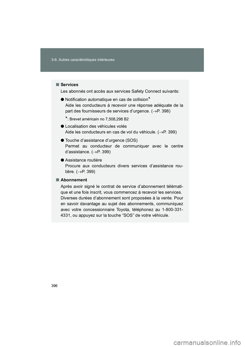 TOYOTA PRIUS 2010  Manuel du propriétaire (in French) 396 3-6. Autres caractéristiques intérieures
PRIUS_D (OM47670D)
■Services
Les abonnés ont accès aux services Safety Connect suivants:
●Notification automatique en cas de collision
*
Aide les c