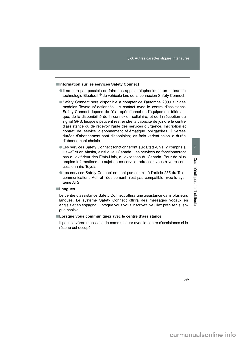 TOYOTA PRIUS 2010  Manuel du propriétaire (in French) 397
3-6. Autres caractéristiques intérieures
3
Caractéristiques de l’habitacle
PRIUS_D (OM47670D)
■
Information sur les services Safety Connect
●Il ne sera pas possible de faire des appels t�