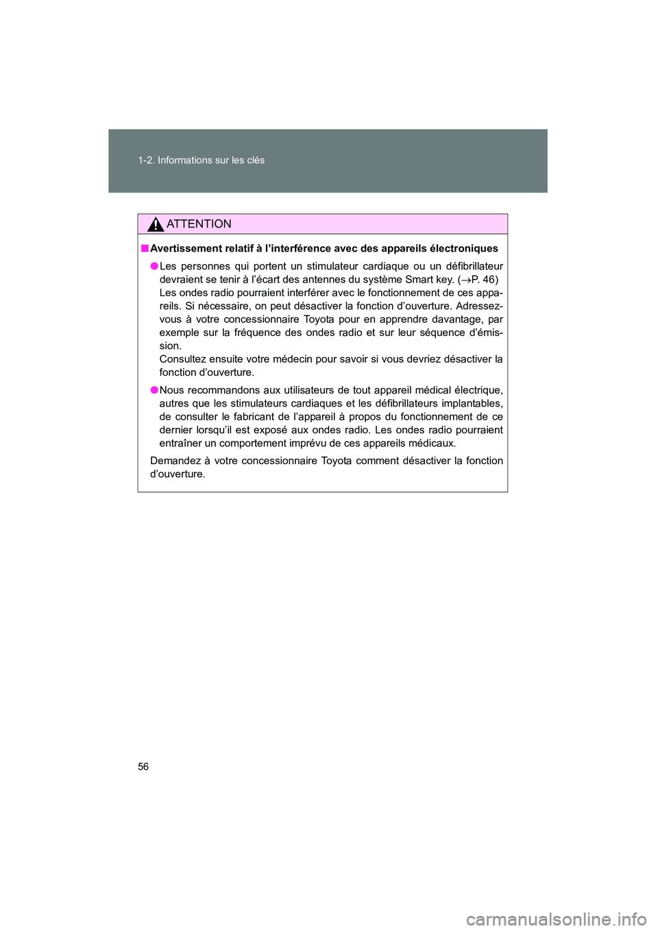TOYOTA PRIUS 2010  Manuel du propriétaire (in French) 56 1-2. Informations sur les clés
PRIUS_D (OM47670D)
AT T E N T I O N
■Avertissement relatif à l’interférence avec des appareils électroniques
● Les personnes qui portent un stimulateur card