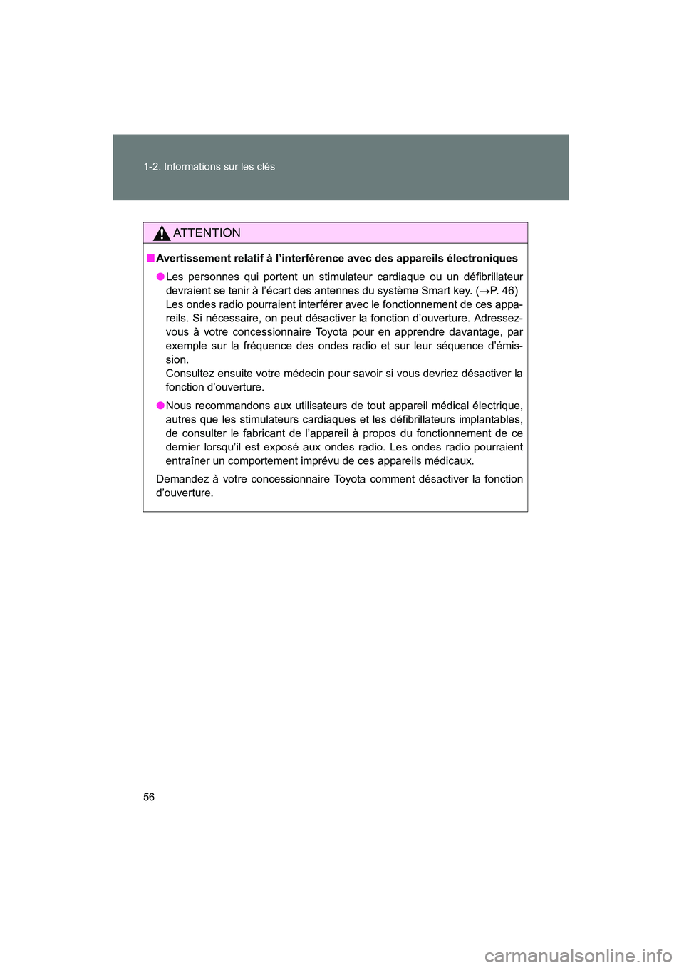 TOYOTA PRIUS 2010  Manuel du propriétaire (in French) 56 1-2. Informations sur les clés
PRIUS_D (OM47670D)
AT T E N T I O N
■Avertissement relatif à l’interférence avec des appareils électroniques
● Les personnes qui portent un stimulateur card