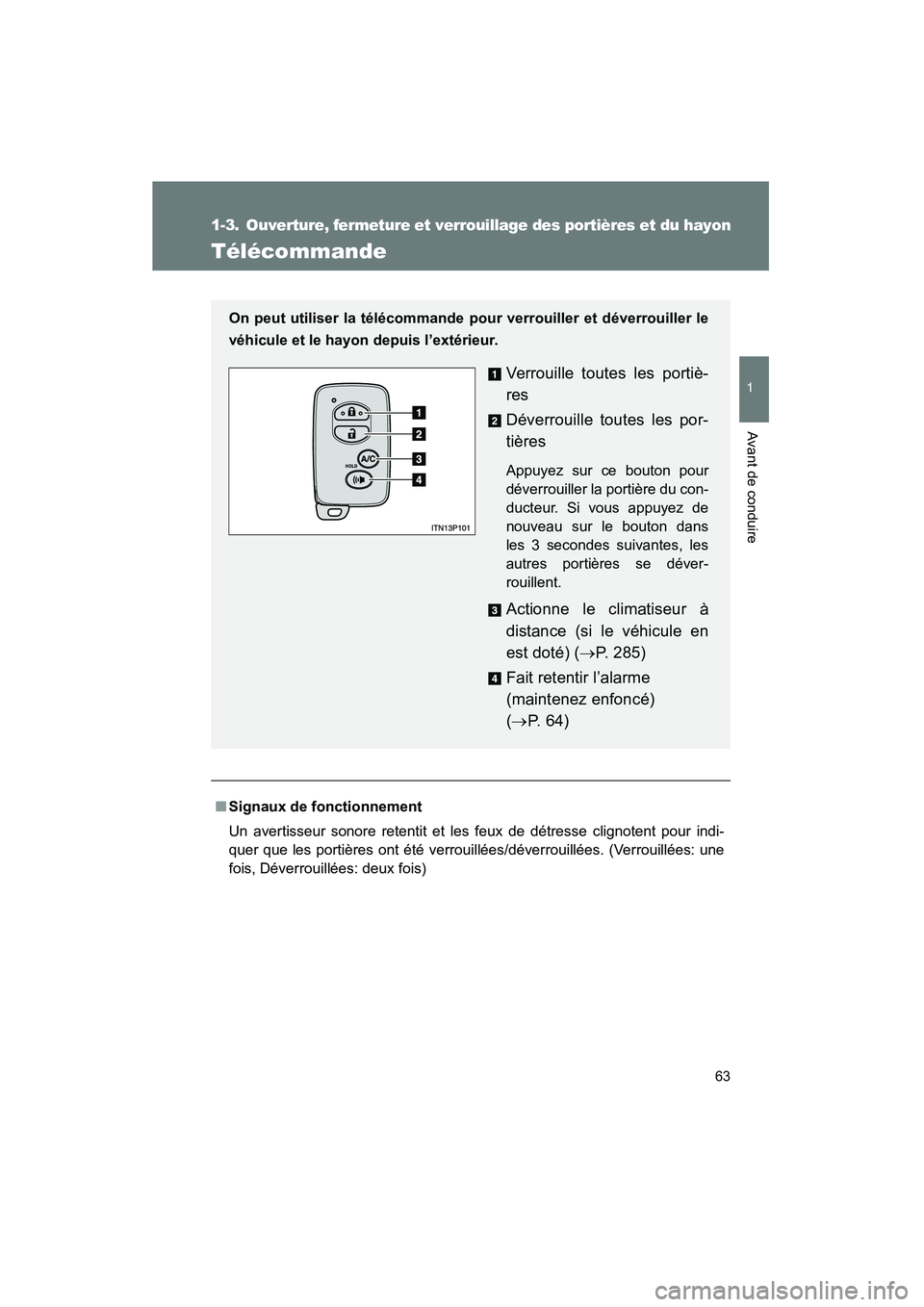 TOYOTA PRIUS 2010  Manuel du propriétaire (in French) 63
1
Avant de conduire
PRIUS_D (OM47670D)
1-3. Ouverture, fermeture et verrouillage des portières et du hayon
Télécommande
■Signaux de fonctionnement
Un avertisseur sonore retentit et les feux de TOYOTA PRIUS 2010  Manuel du propriétaire (in French) 63
1
Avant de conduire
PRIUS_D (OM47670D)
1-3. Ouverture, fermeture et verrouillage des portières et du hayon
Télécommande
■Signaux de fonctionnement
Un avertisseur sonore retentit et les feux de