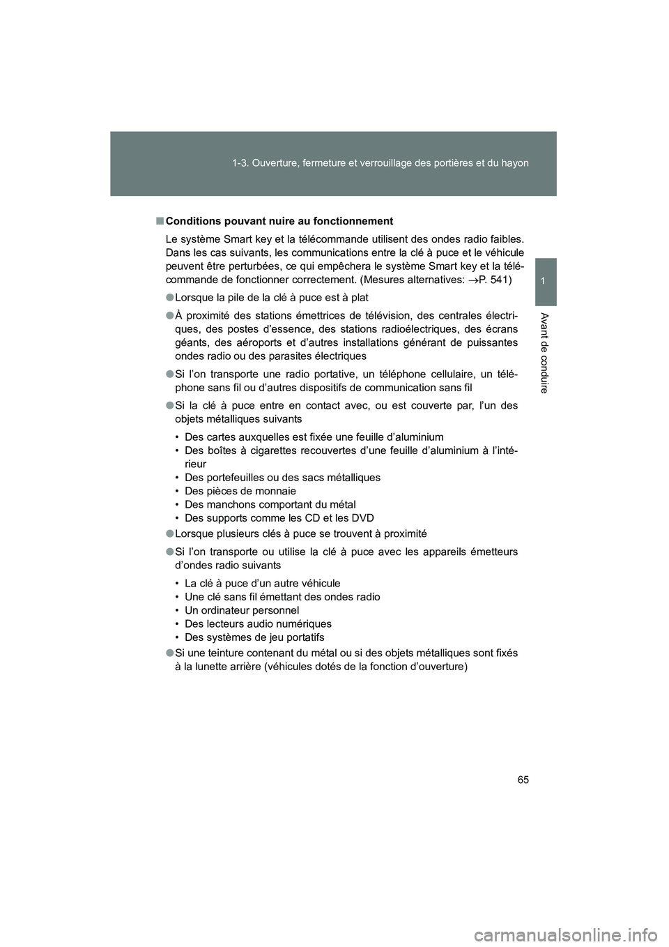 TOYOTA PRIUS 2010  Manuel du propriétaire (in French) 65
1-3. Ouverture, fermeture et verrouillage des portières et du hayon
1
Avant de conduire
PRIUS_D (OM47670D)
■
Conditions pouvant nuire au fonctionnement
Le système Smart key et la télécommande TOYOTA PRIUS 2010  Manuel du propriétaire (in French) 65
1-3. Ouverture, fermeture et verrouillage des portières et du hayon
1
Avant de conduire
PRIUS_D (OM47670D)
■
Conditions pouvant nuire au fonctionnement
Le système Smart key et la télécommande