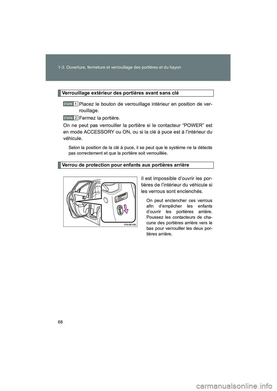 TOYOTA PRIUS 2010  Manuel du propriétaire (in French) 68 1-3. Ouverture, fermeture et verrouillage des portières et du hayon
PRIUS_D (OM47670D)
Verrouillage extérieur des portières avant sans cléPlacez le bouton de verrouillage intérieur en position TOYOTA PRIUS 2010  Manuel du propriétaire (in French) 68 1-3. Ouverture, fermeture et verrouillage des portières et du hayon
PRIUS_D (OM47670D)
Verrouillage extérieur des portières avant sans cléPlacez le bouton de verrouillage intérieur en position