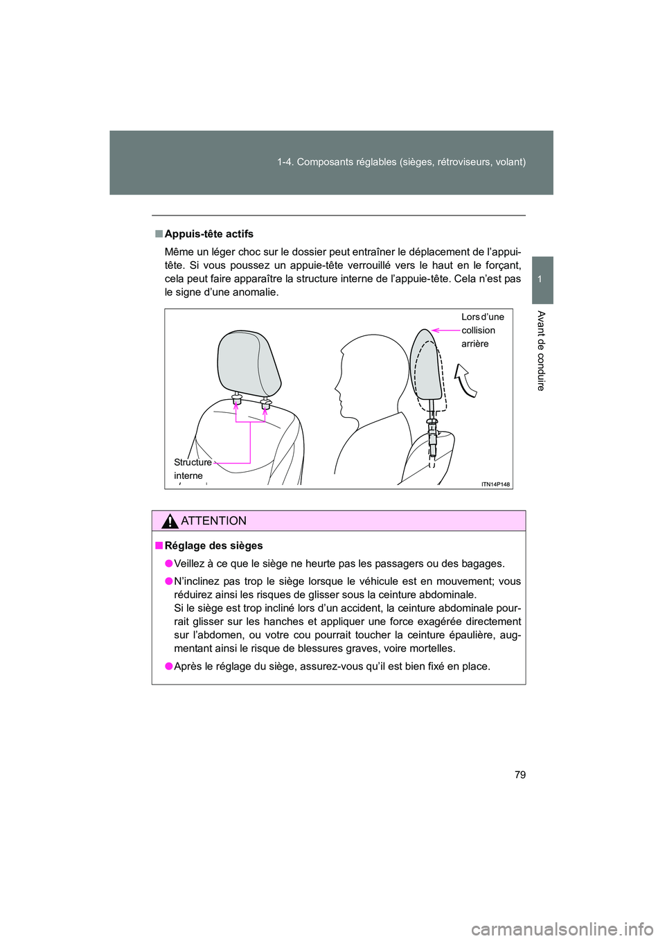 TOYOTA PRIUS 2010  Manuel du propriétaire (in French) 79
1-4. Composants réglables (sièges, rétroviseurs, volant)
1
Avant de conduire
PRIUS_D (OM47670D)
■
Appuis-tête actifs
Même un léger choc sur le dossier peut entraîner le déplacement de l TOYOTA PRIUS 2010  Manuel du propriétaire (in French) 79
1-4. Composants réglables (sièges, rétroviseurs, volant)
1
Avant de conduire
PRIUS_D (OM47670D)
■
Appuis-tête actifs
Même un léger choc sur le dossier peut entraîner le déplacement de l