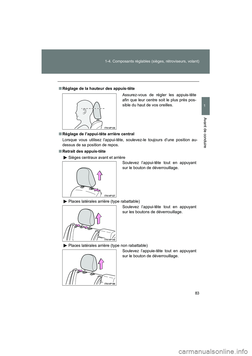 TOYOTA PRIUS 2010  Manuel du propriétaire (in French) 83
1-4. Composants réglables (sièges, rétroviseurs, volant)
1
Avant de conduire
PRIUS_D (OM47670D)
■
Réglage de la hauteur des appuis-tête
■ Réglage de l’appui-tête arrière central
Lorsq TOYOTA PRIUS 2010  Manuel du propriétaire (in French) 83
1-4. Composants réglables (sièges, rétroviseurs, volant)
1
Avant de conduire
PRIUS_D (OM47670D)
■
Réglage de la hauteur des appuis-tête
■ Réglage de l’appui-tête arrière central
Lorsq
