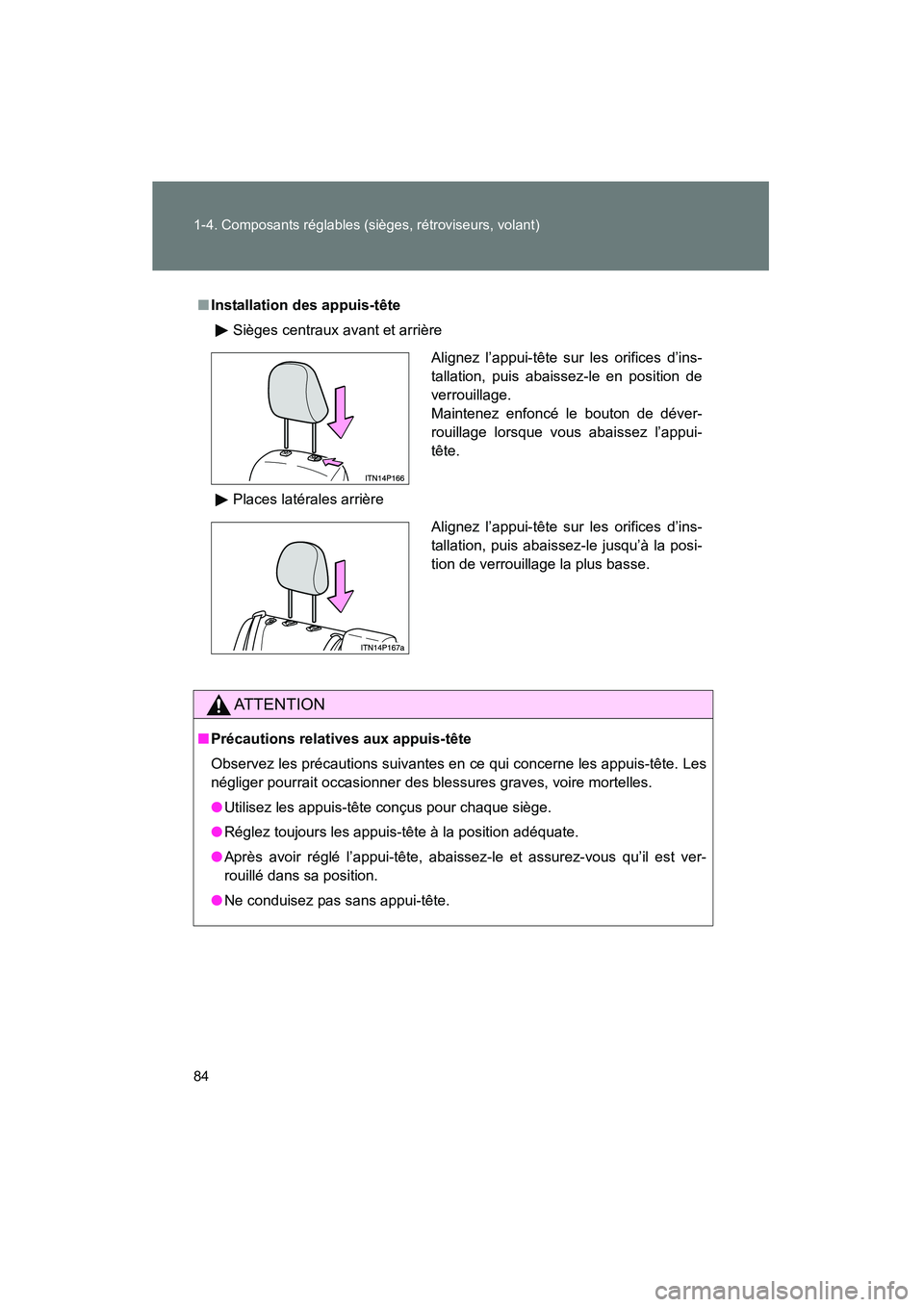 TOYOTA PRIUS 2010  Manuel du propriétaire (in French) 84 1-4. Composants réglables (sièges, rétroviseurs, volant)
PRIUS_D (OM47670D)
■Installation des appuis-tête
Sièges centraux avant et arrière
Places latérales arrière
AT T E N T I O N
■Pr TOYOTA PRIUS 2010  Manuel du propriétaire (in French) 84 1-4. Composants réglables (sièges, rétroviseurs, volant)
PRIUS_D (OM47670D)
■Installation des appuis-tête
Sièges centraux avant et arrière
Places latérales arrière
AT T E N T I O N
■Pr