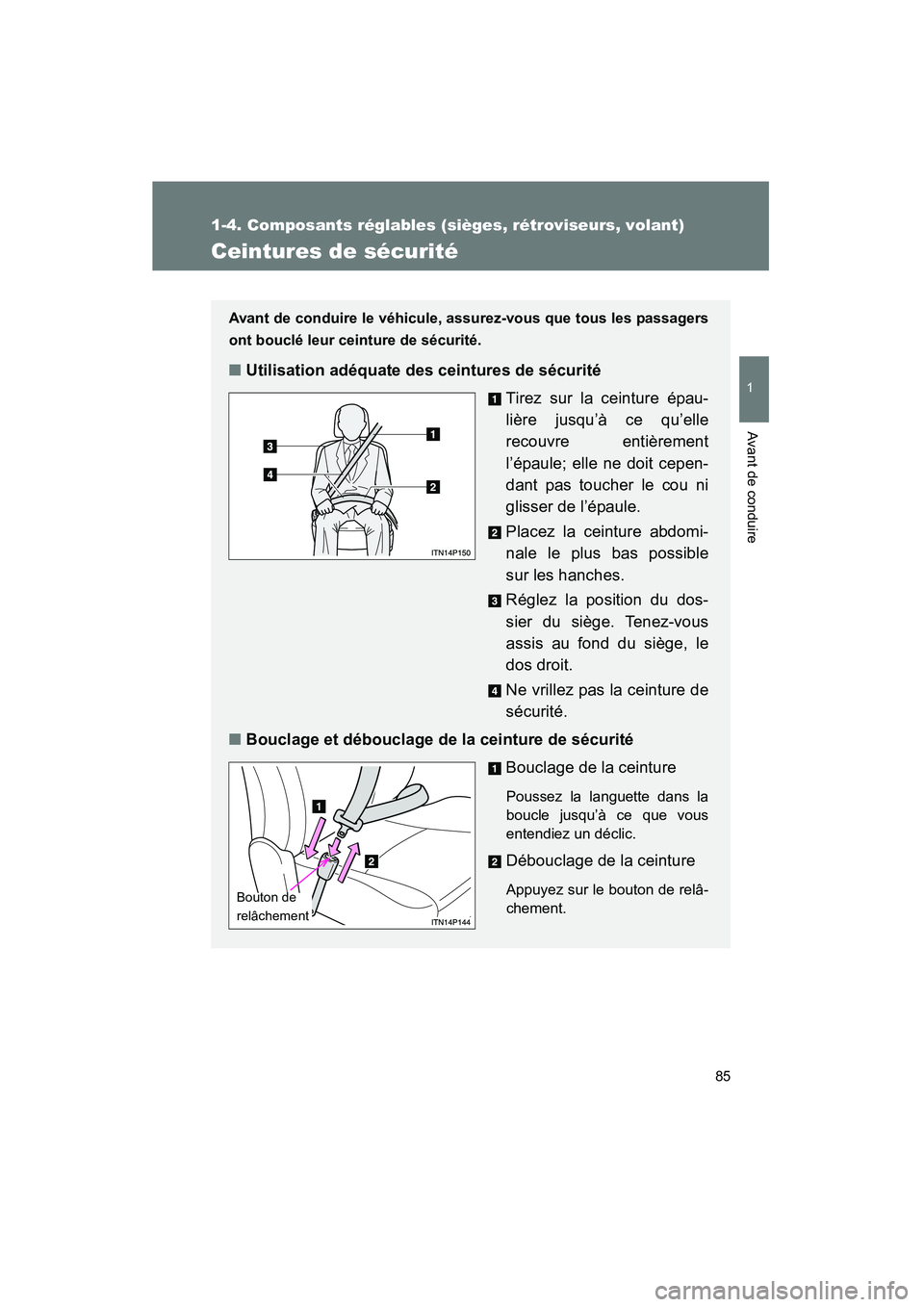 TOYOTA PRIUS 2010  Manuel du propriétaire (in French) 85
1
1-4. Composants réglables (sièges, rétroviseurs, volant)
Avant de conduire
PRIUS_D (OM47670D)
Ceintures de sécurité
Avant de conduire le véhicule, assurez-vous que tous les passagers
ont bo TOYOTA PRIUS 2010  Manuel du propriétaire (in French) 85
1
1-4. Composants réglables (sièges, rétroviseurs, volant)
Avant de conduire
PRIUS_D (OM47670D)
Ceintures de sécurité
Avant de conduire le véhicule, assurez-vous que tous les passagers
ont bo