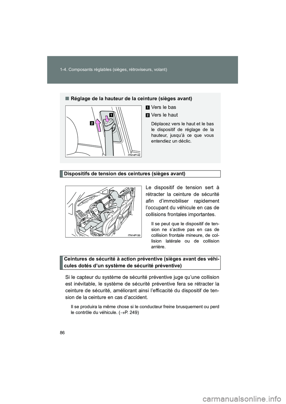 TOYOTA PRIUS 2010  Manuel du propriétaire (in French) 86 1-4. Composants réglables (sièges, rétroviseurs, volant)
PRIUS_D (OM47670D)
Dispositifs de tension des ceintures (sièges avant)Le dispositif de tension sert à
rétracter la ceinture de sécuri TOYOTA PRIUS 2010  Manuel du propriétaire (in French) 86 1-4. Composants réglables (sièges, rétroviseurs, volant)
PRIUS_D (OM47670D)
Dispositifs de tension des ceintures (sièges avant)Le dispositif de tension sert à
rétracter la ceinture de sécuri