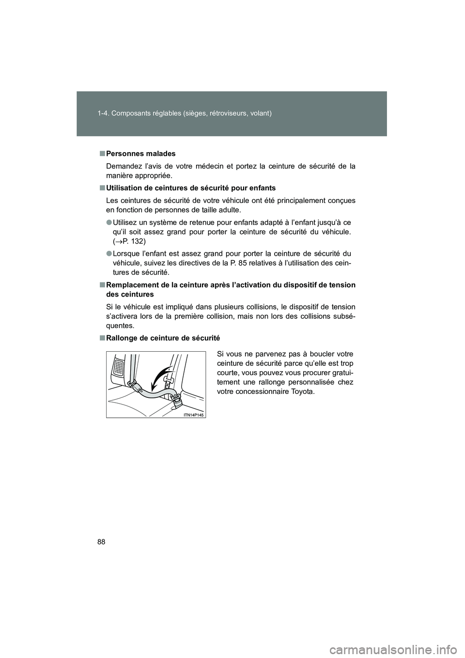 TOYOTA PRIUS 2010  Manuel du propriétaire (in French) 88 1-4. Composants réglables (sièges, rétroviseurs, volant)
PRIUS_D (OM47670D)
■Personnes malades
Demandez l’avis de votre médecin et portez la ceinture de sécurité de la
manière approprié TOYOTA PRIUS 2010  Manuel du propriétaire (in French) 88 1-4. Composants réglables (sièges, rétroviseurs, volant)
PRIUS_D (OM47670D)
■Personnes malades
Demandez l’avis de votre médecin et portez la ceinture de sécurité de la
manière approprié
