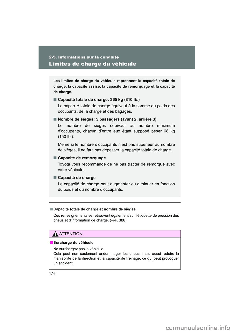 TOYOTA PRIUS 2009  Manuel du propriétaire (in French) 174
2-5. Informations sur la conduite
PRIUS_D_(OM47614D)
Limites de charge du véhicule
■Capacité totale de charge et nombre de sièges
Ces renseignements se retrouvent également sur l’étiquett