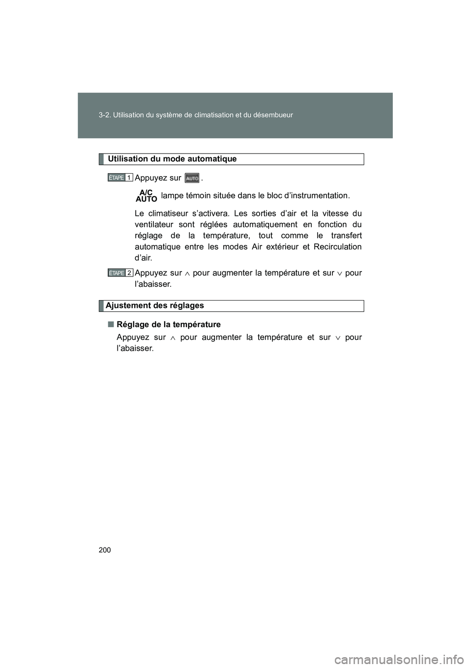 TOYOTA PRIUS 2009  Manuel du propriétaire (in French) 200 3-2. Utilisation du système de climatisation et du désembueur
PRIUS_D_(OM47614D)
 Utilisation du mode automatiqueAppuyez sur  . lampe témoin située dans le bloc d’instrumentation.
Le climati