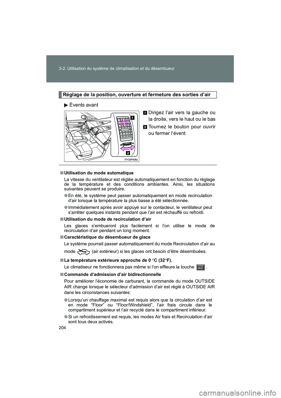 TOYOTA PRIUS 2009  Manuel du propriétaire (in French) 204 3-2. Utilisation du système de climatisation et du désembueur
PRIUS_D_(OM47614D)
Réglage de la position, ouverture et fermeture des sorties d’airÉvents avant Dirigez l’air vers la gauche o