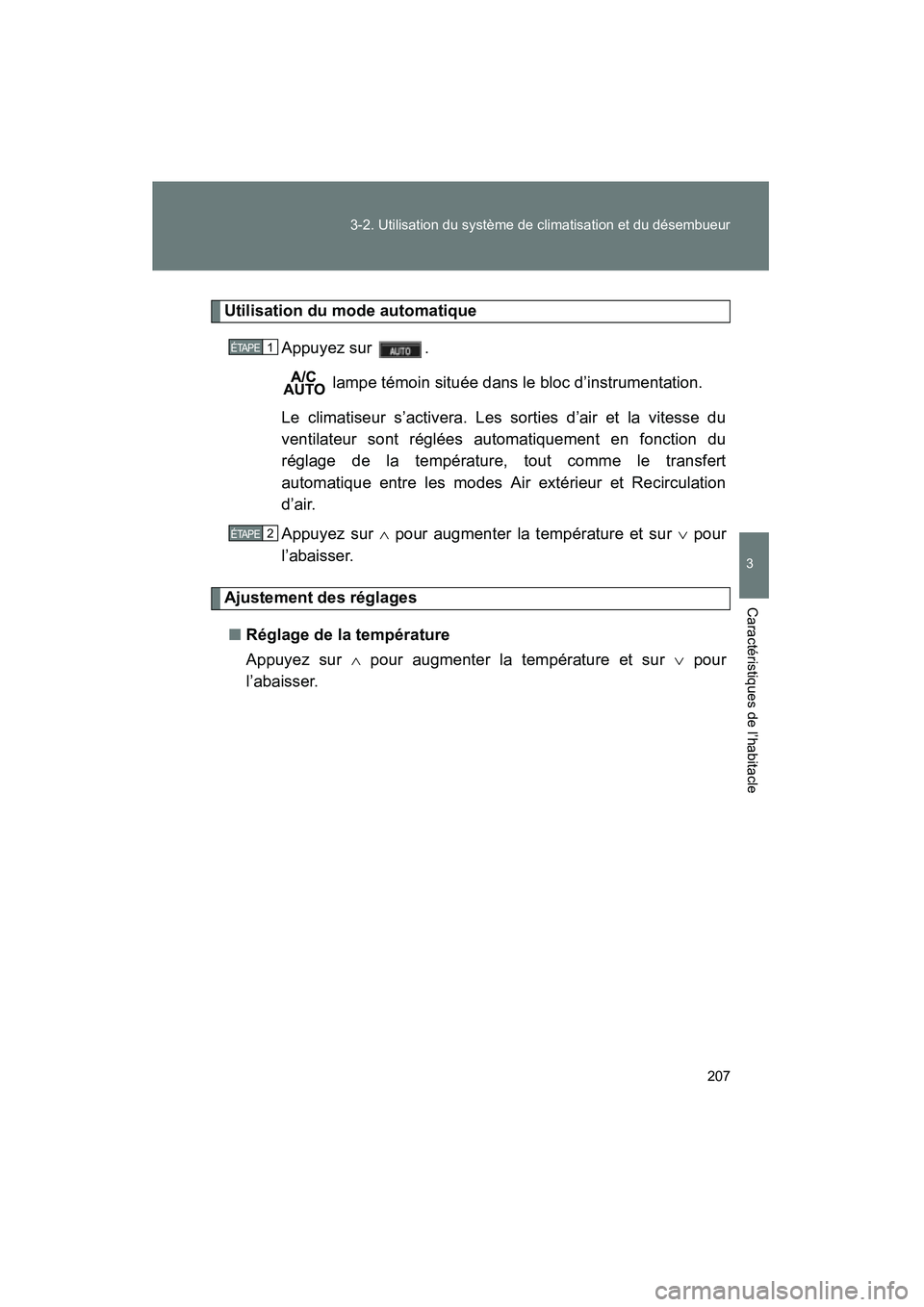 TOYOTA PRIUS 2009  Manuel du propriétaire (in French) 207
3-2. Utilisation du système de climatisation et du désembueur
3
Caractéristiques de l’habitacle
PRIUS_D_(OM47614D)
Utilisation du mode automatique
Appuyez sur  . lampe témoin située dans le
