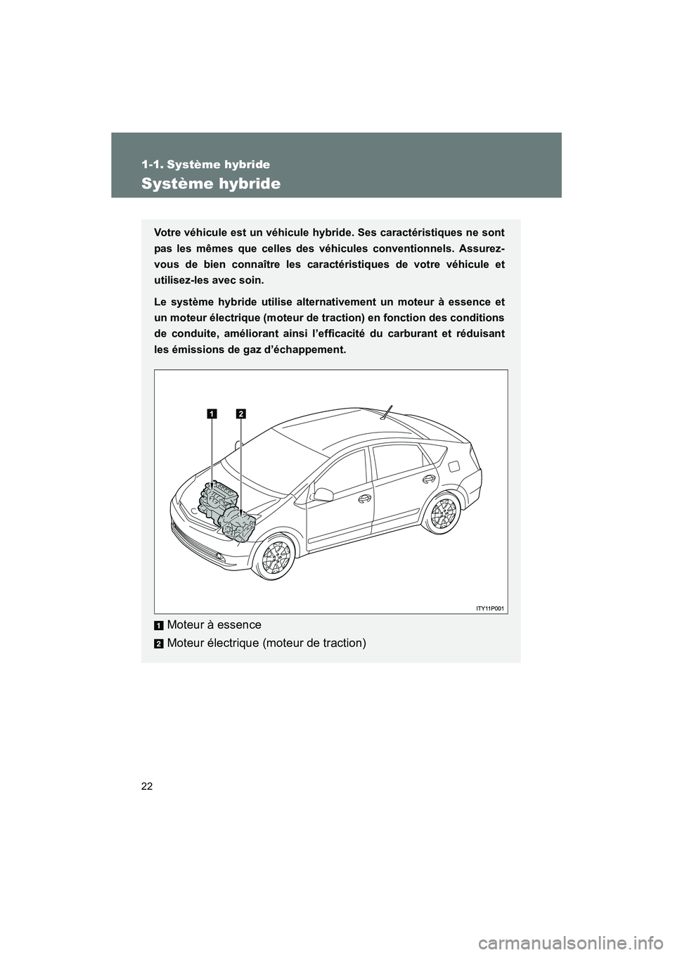 TOYOTA PRIUS 2009 Manuel du propriétaire (in French) 22
PRIUS_D_(OM47614D)
1-1. Système hybride
Système hybride
Votre véhicule est un véhicule hybride. Ses caractéristiques ne sont
pas les mêmes que celles des véhicules conventionnels. Assurez-
v TOYOTA PRIUS 2009 Manuel du propriétaire (in French) 22
PRIUS_D_(OM47614D)
1-1. Système hybride
Système hybride
Votre véhicule est un véhicule hybride. Ses caractéristiques ne sont
pas les mêmes que celles des véhicules conventionnels. Assurez-
v
