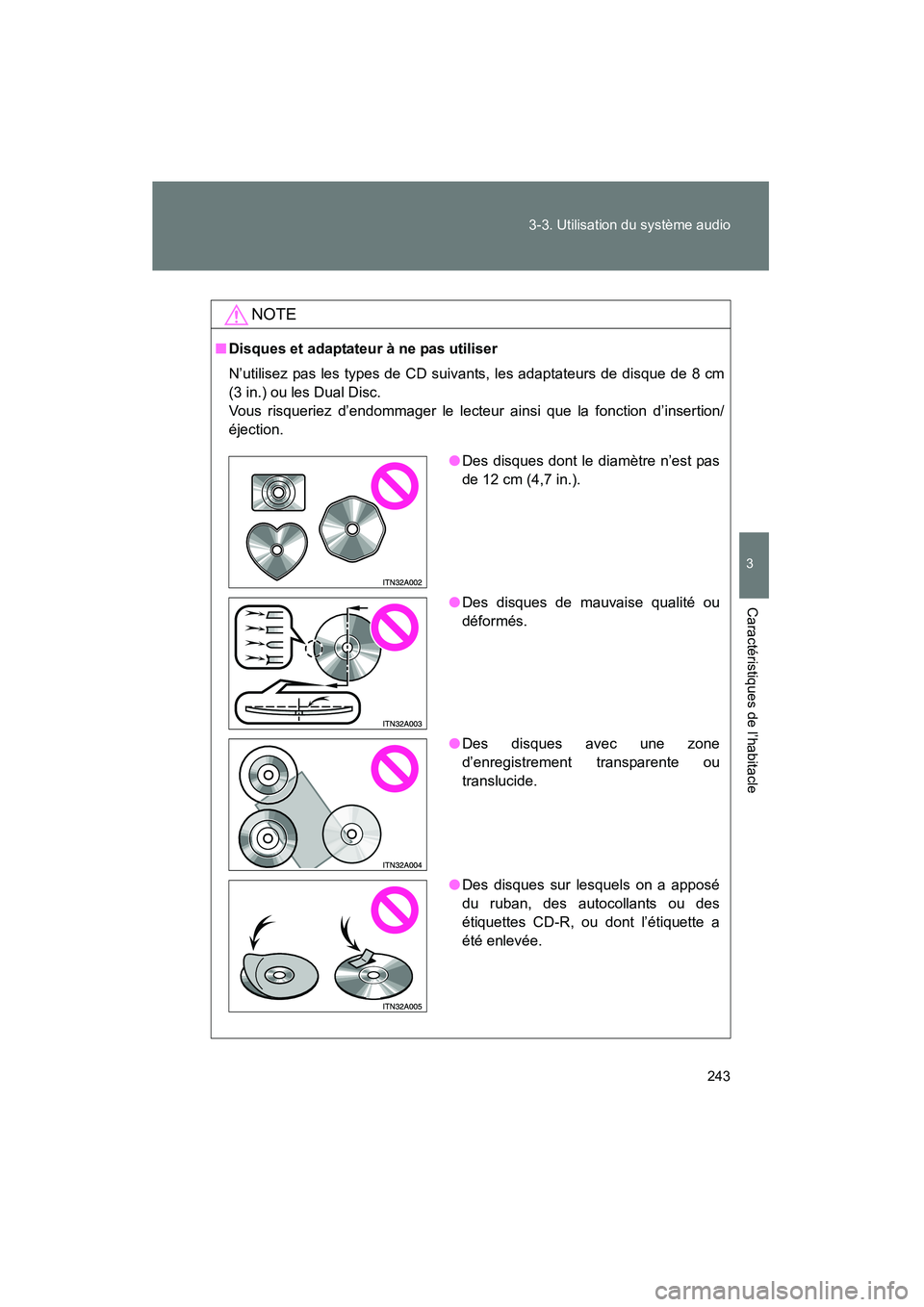 TOYOTA PRIUS 2009  Manuel du propriétaire (in French) 243
3-3. Utilisation du système audio
3
Caractéristiques de l’habitacle
PRIUS_D_(OM47614D)
NOTE
■
Disques et adaptateur à ne pas utiliser
N’utilisez pas les types de CD suivants, les adaptate