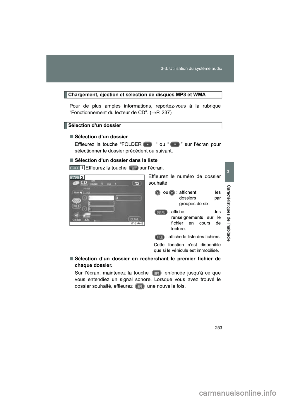 TOYOTA PRIUS 2009  Manuel du propriétaire (in French) 253
3-3. Utilisation du système audio
3
Caractéristiques de l’habitacle
PRIUS_D_(OM47614D)
Chargement, éjection et sélection de disques MP3 et WMA
Pour de plus amples informations, reportez-vous
