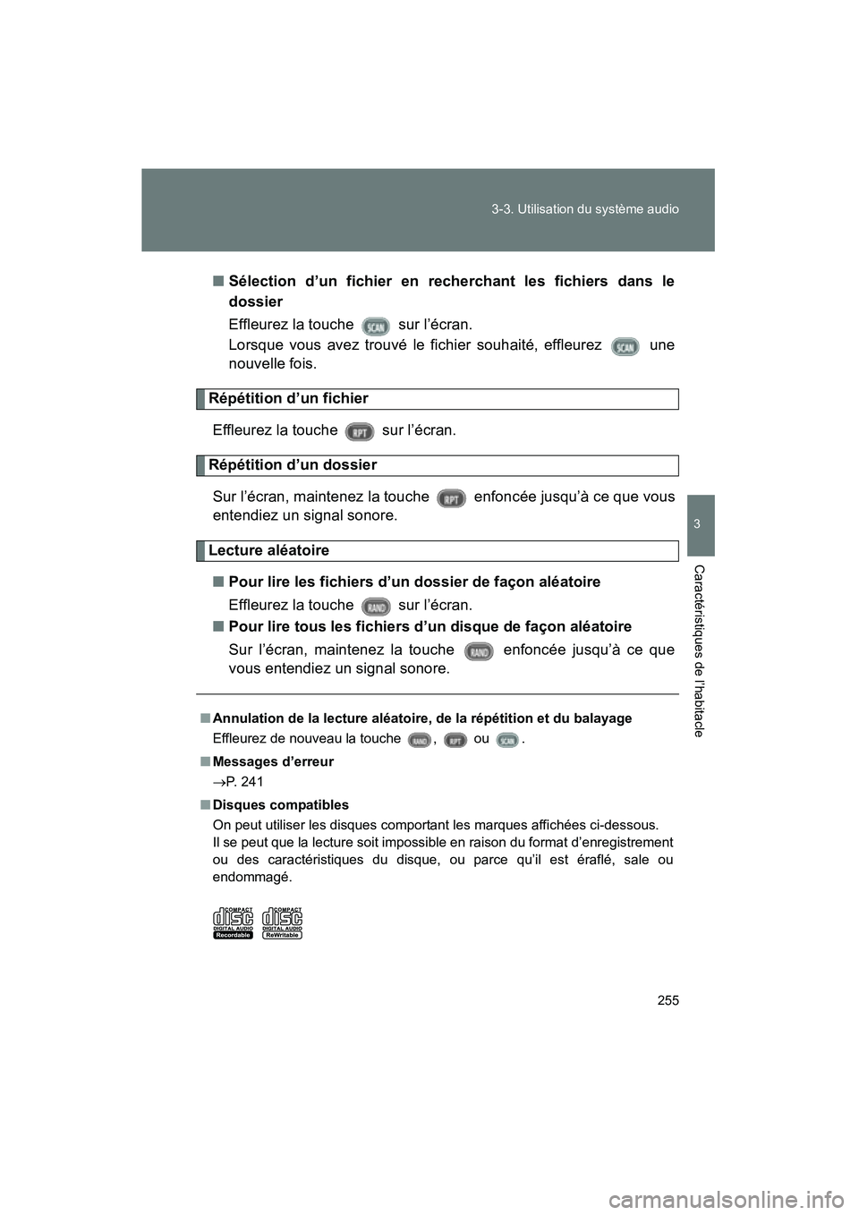 TOYOTA PRIUS 2009  Manuel du propriétaire (in French) 255
3-3. Utilisation du système audio
3
Caractéristiques de l’habitacle
PRIUS_D_(OM47614D)
■
Sélection d’un fichier en recherchant les fichiers dans le
dossier
Effleurez la touche   sur l’