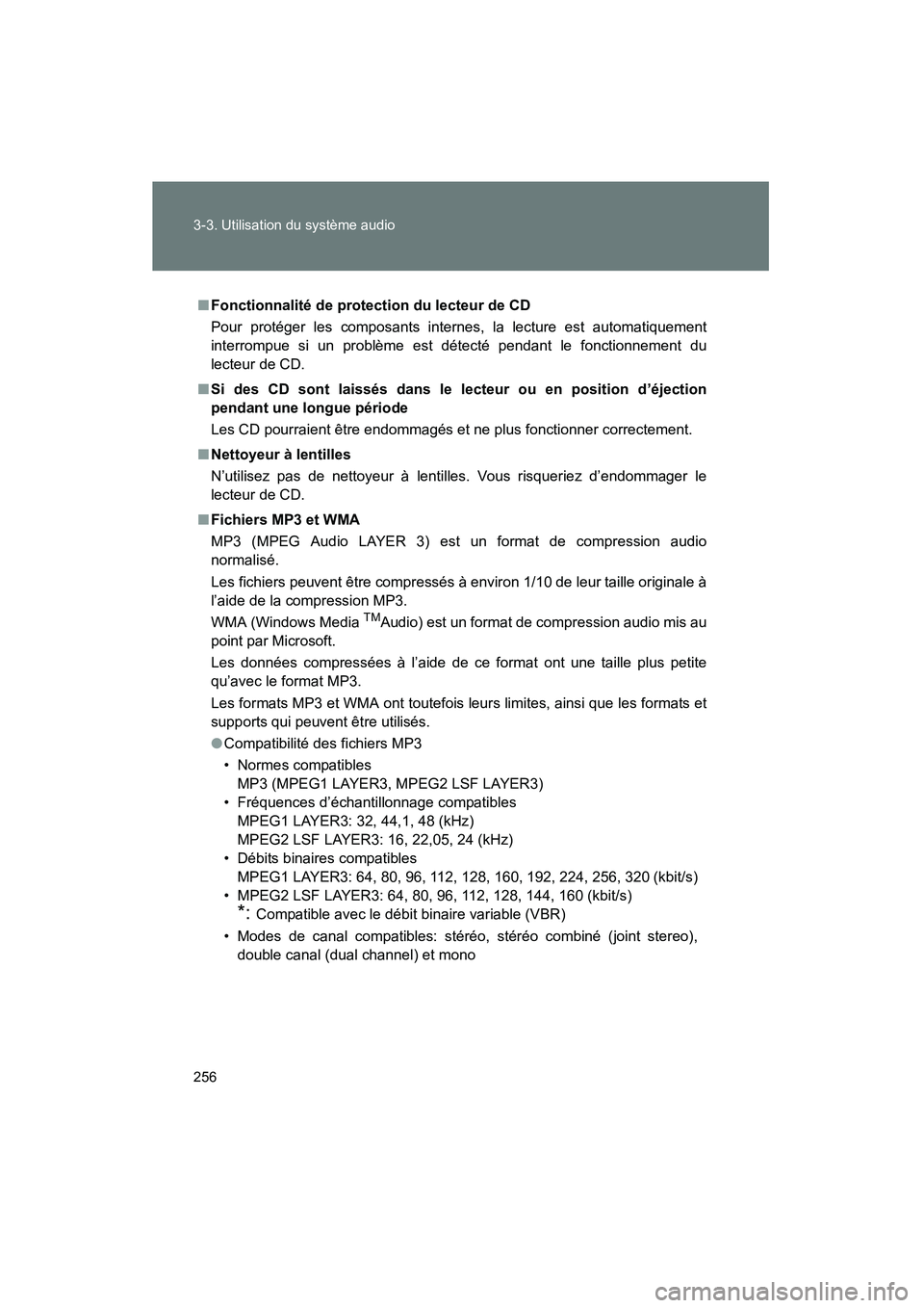 TOYOTA PRIUS 2009  Manuel du propriétaire (in French) 256 3-3. Utilisation du système audio
PRIUS_D_(OM47614D)
■Fonctionnalité de protection du lecteur de CD
Pour protéger les composants internes, la lecture est automatiquement
interrompue si un pro