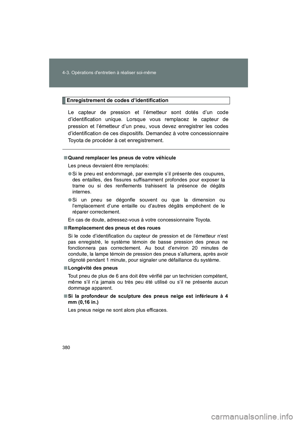 TOYOTA PRIUS 2009 Manuel du propriétaire (in French) 380 4-3. Opérations dentretien à réaliser soi-même
PRIUS_D_(OM47614D)
Enregistrement de codes d’identificationLe capteur de pression et l’émetteur sont dotés d’un code
d’identification TOYOTA PRIUS 2009 Manuel du propriétaire (in French) 380 4-3. Opérations dentretien à réaliser soi-même
PRIUS_D_(OM47614D)
Enregistrement de codes d’identificationLe capteur de pression et l’émetteur sont dotés d’un code
d’identification