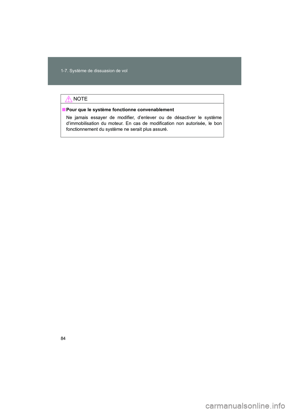 TOYOTA PRIUS 2009  Manuel du propriétaire (in French) 84 1-7. Système de dissuasion de vol
PRIUS_D_(OM47614D)
NOTE
■Pour que le système fonctionne convenablement
Ne jamais essayer de modifier, d’enlever ou de désactiver le système
d’immobilisat