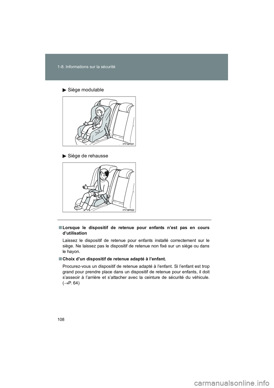 TOYOTA PRIUS 2008 Manuel du propriétaire (in French) 108 1-8. Informations sur la sécurité
PRIUS_D_(L/O_0708)Siège modulable
Siège de rehausse
■
Lorsque le dispositif de retenue pour enfants n’est pas en cours
d’utilisation
Laissez le disposit TOYOTA PRIUS 2008 Manuel du propriétaire (in French) 108 1-8. Informations sur la sécurité
PRIUS_D_(L/O_0708)Siège modulable
Siège de rehausse
■
Lorsque le dispositif de retenue pour enfants n’est pas en cours
d’utilisation
Laissez le disposit