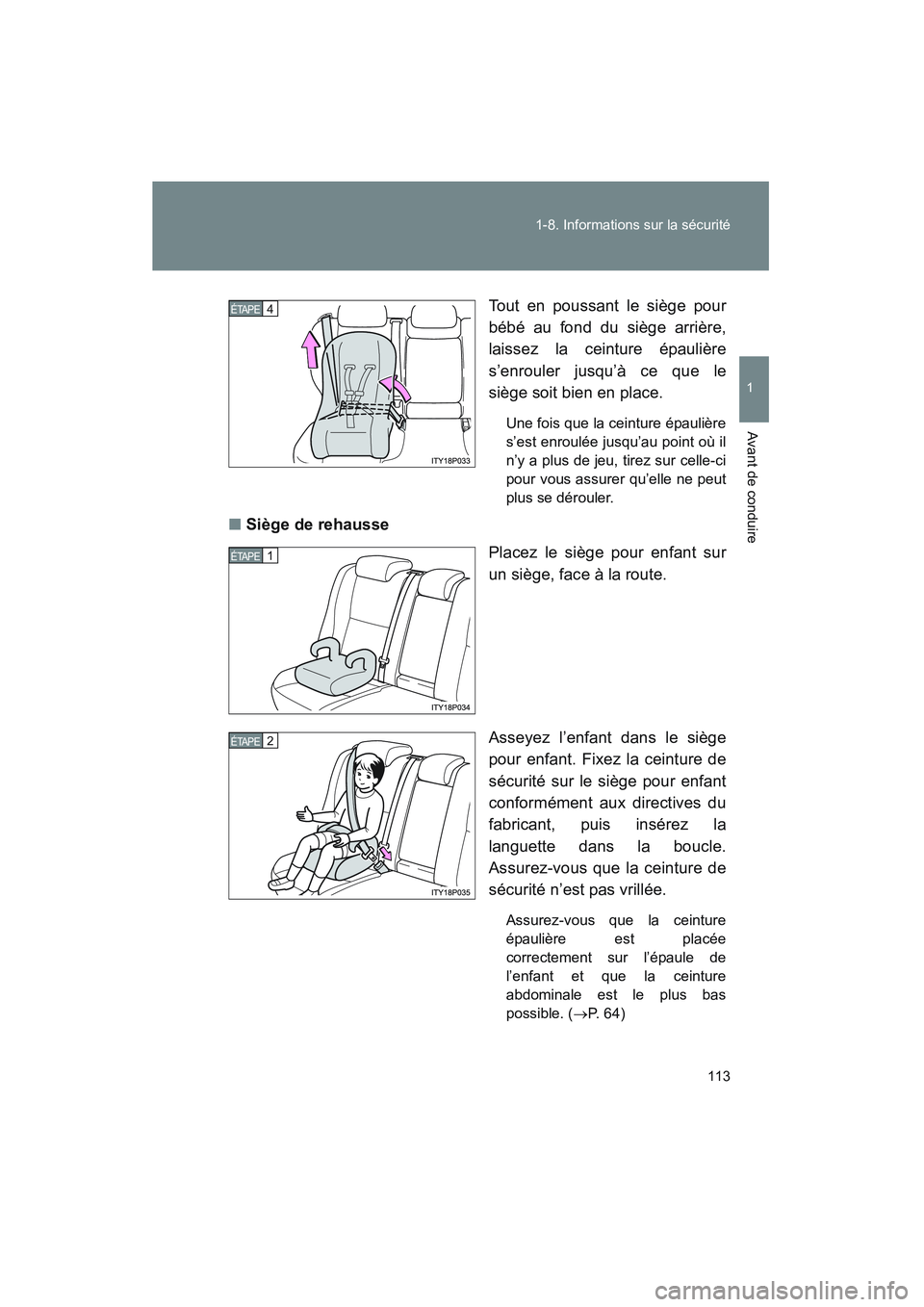 TOYOTA PRIUS 2008 Manuel du propriétaire (in French) 113
1-8. Informations sur la sécurité
1
Avant de conduire
PRIUS_D_(L/O_0708)
Tout en poussant le siège pour
bébé au fond du siège arrière,
laissez la ceinture épaulière
s’enrouler jusqu’ TOYOTA PRIUS 2008 Manuel du propriétaire (in French) 113
1-8. Informations sur la sécurité
1
Avant de conduire
PRIUS_D_(L/O_0708)
Tout en poussant le siège pour
bébé au fond du siège arrière,
laissez la ceinture épaulière
s’enrouler jusqu’