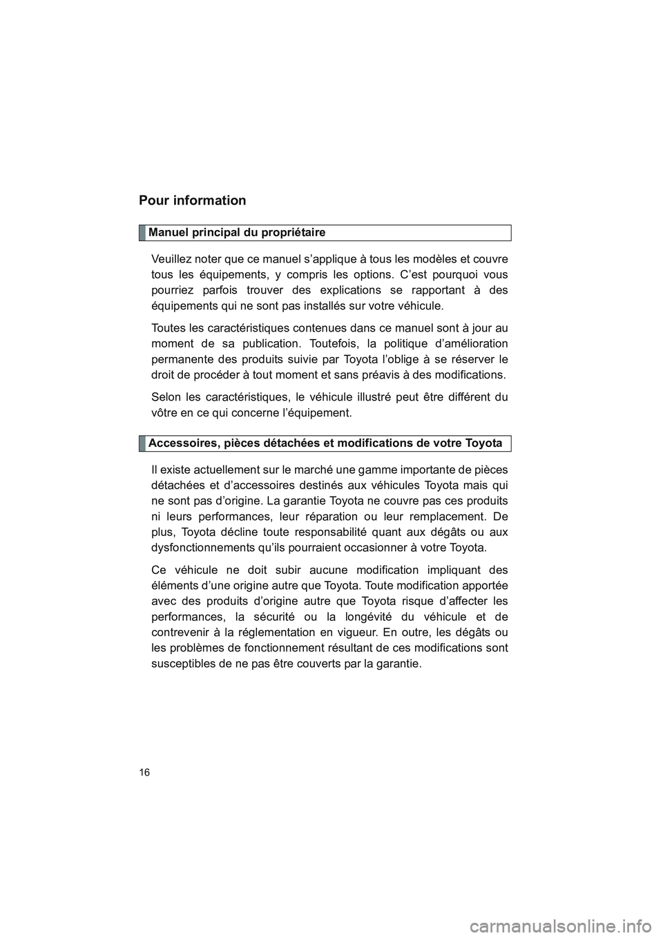 TOYOTA PRIUS 2008  Manuel du propriétaire (in French) 16
PRIUS_D_(L/O_0708)
Pour information
Manuel principal du propriétaireVeuillez noter que ce manuel s’applique à tous les modèles et couvre
tous les équipements, y compris les options. C’est p