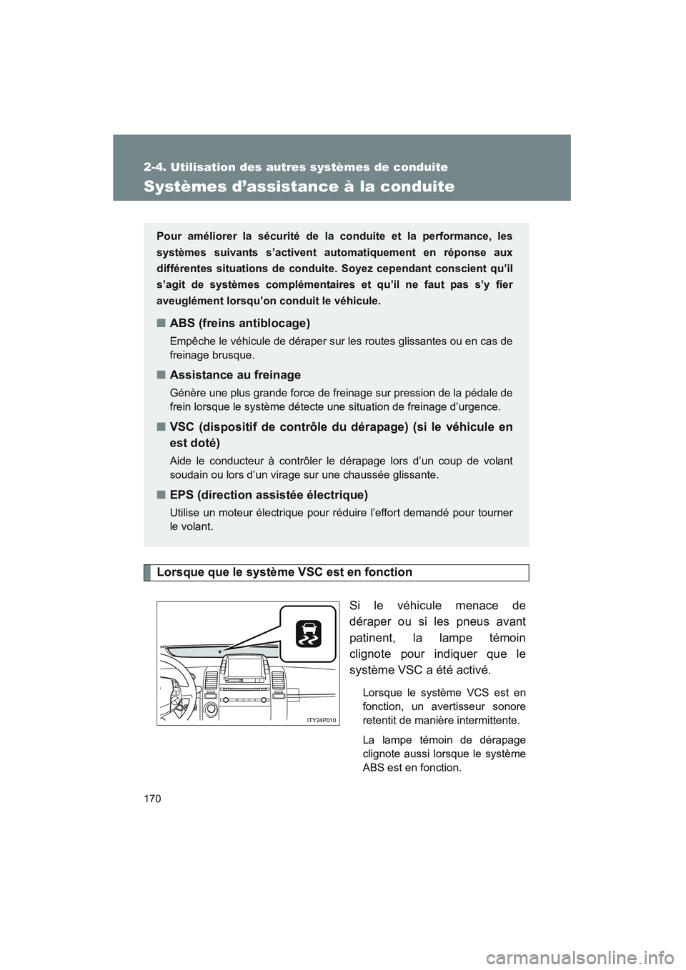 TOYOTA PRIUS 2008 Manuel du propriétaire (in French) 170
2-4. Utilisation des autres systèmes de conduite
PRIUS_D_(L/O_0708)
Systèmes d’assistance à la conduite
Lorsque que le système VSC est en fonctionSi le véhicule menace de
déraper ou si le TOYOTA PRIUS 2008 Manuel du propriétaire (in French) 170
2-4. Utilisation des autres systèmes de conduite
PRIUS_D_(L/O_0708)
Systèmes d’assistance à la conduite
Lorsque que le système VSC est en fonctionSi le véhicule menace de
déraper ou si le