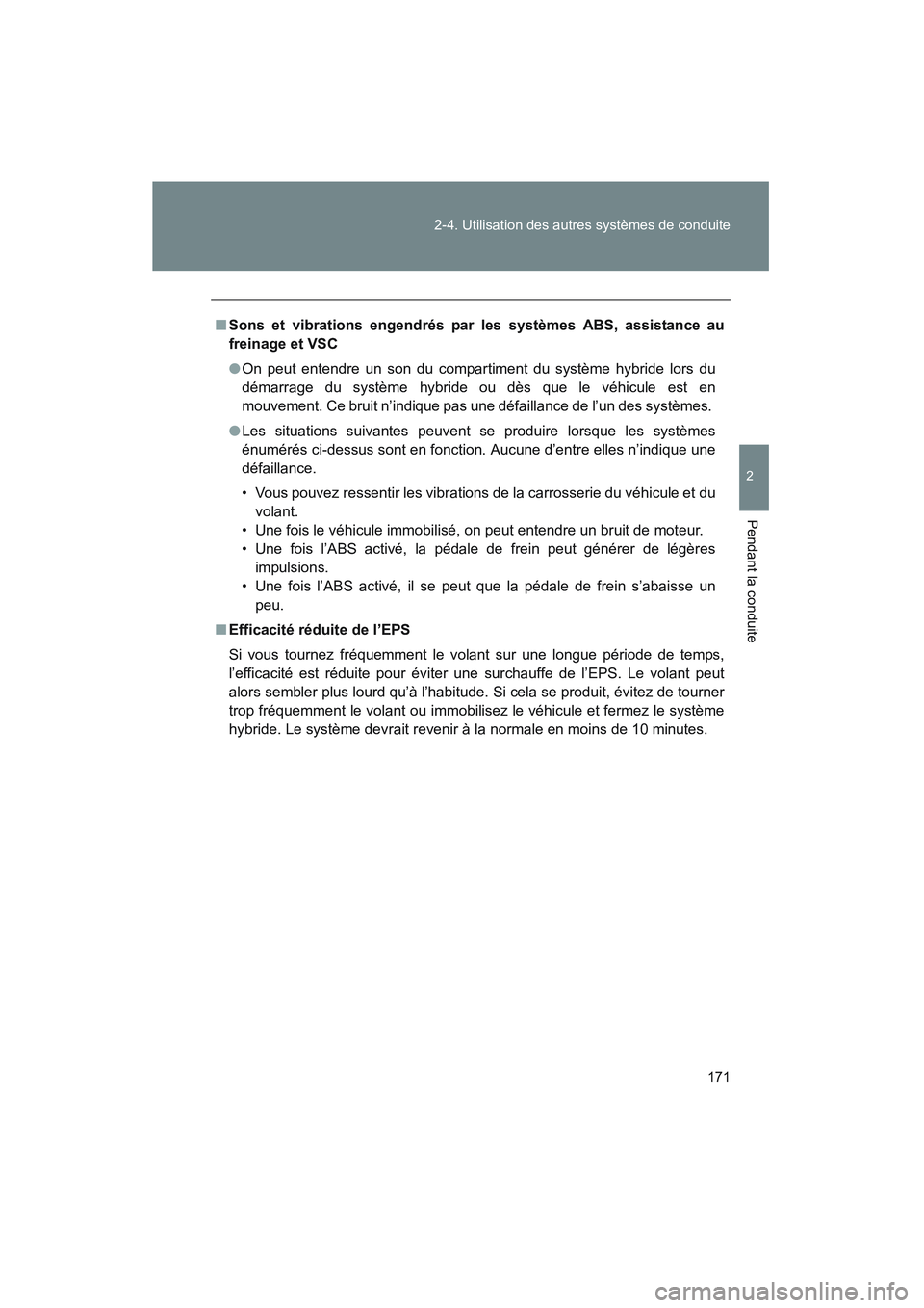 TOYOTA PRIUS 2008 Manuel du propriétaire (in French) 171
2-4. Utilisation des autres systèmes de conduite
2
Pendant la conduite
PRIUS_D_(L/O_0708)
■
Sons et vibrations engendrés par les systèmes ABS, assistance au
freinage et VSC
●On peut entendr TOYOTA PRIUS 2008 Manuel du propriétaire (in French) 171
2-4. Utilisation des autres systèmes de conduite
2
Pendant la conduite
PRIUS_D_(L/O_0708)
■
Sons et vibrations engendrés par les systèmes ABS, assistance au
freinage et VSC
●On peut entendr