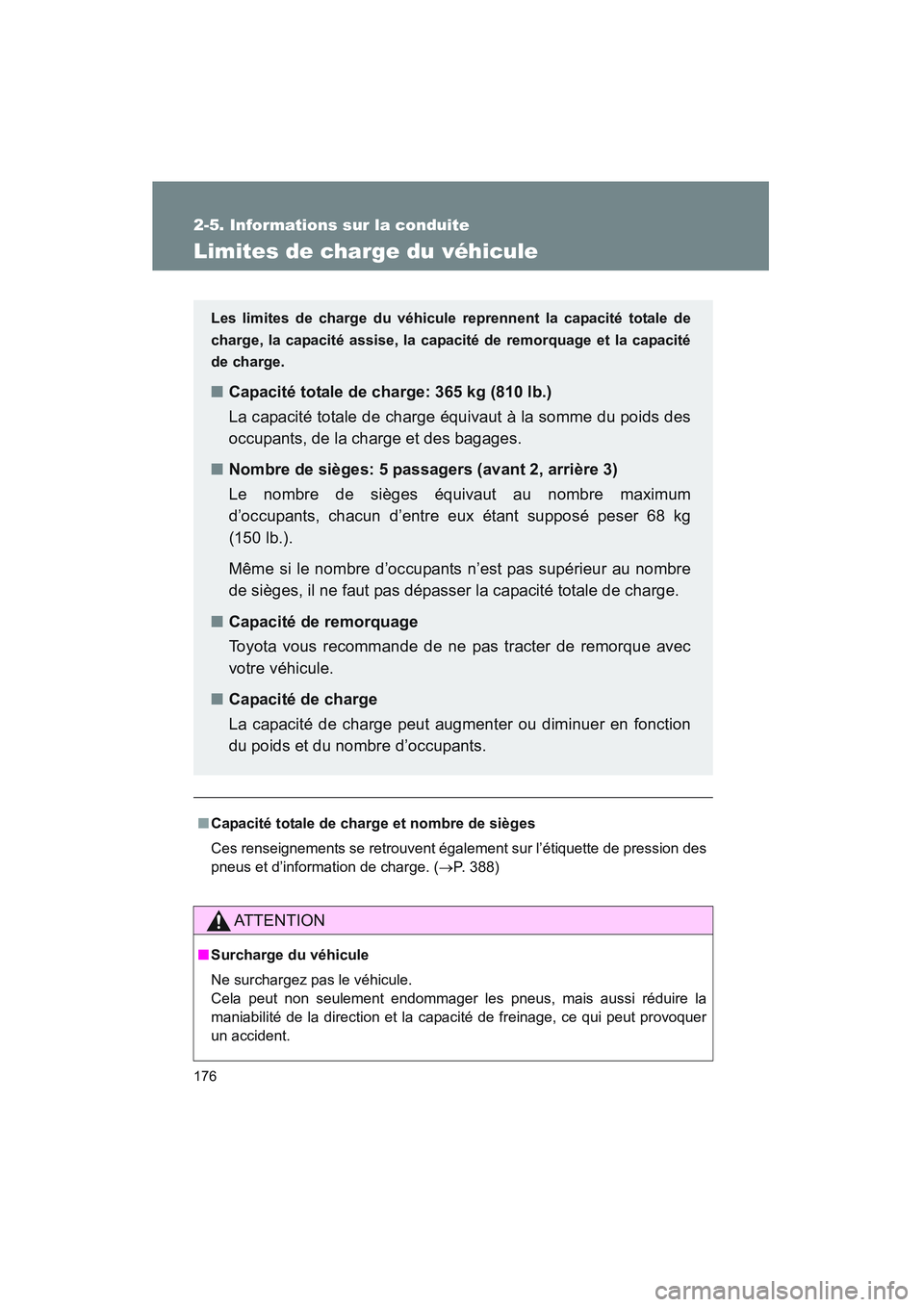 TOYOTA PRIUS 2008 Manuel du propriétaire (in French) 176
2-5. Informations sur la conduite
PRIUS_D_(L/O_0708)
Limites de charge du véhicule
■Capacité totale de charge et nombre de sièges
Ces renseignements se retrouvent également sur l’étiquett TOYOTA PRIUS 2008 Manuel du propriétaire (in French) 176
2-5. Informations sur la conduite
PRIUS_D_(L/O_0708)
Limites de charge du véhicule
■Capacité totale de charge et nombre de sièges
Ces renseignements se retrouvent également sur l’étiquett