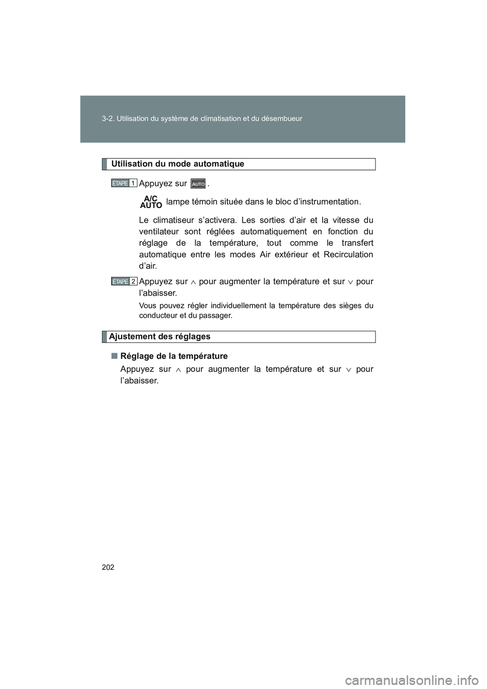 TOYOTA PRIUS 2008  Manuel du propriétaire (in French) 202 3-2. Utilisation du système de climatisation et du désembueur
PRIUS_D_(L/O_0708)
 Utilisation du mode automatiqueAppuyez sur  . lampe témoin située dans le bloc d’instrumentation.
Le climati