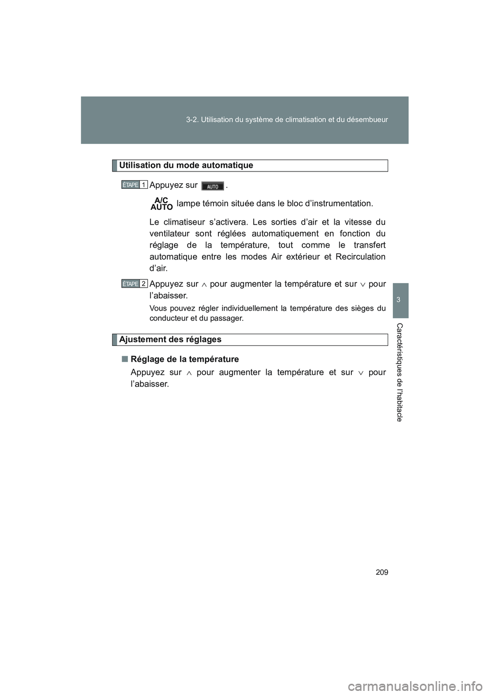 TOYOTA PRIUS 2008  Manuel du propriétaire (in French) 209
3-2. Utilisation du système de climatisation et du désembueur
3
Caractéristiques de l’habitacle
PRIUS_D_(L/O_0708)
Utilisation du mode automatique
Appuyez sur  . lampe témoin située dans le