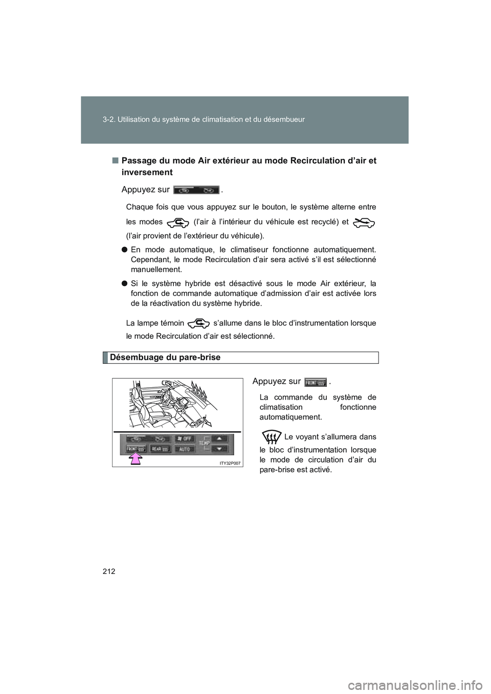 TOYOTA PRIUS 2008  Manuel du propriétaire (in French) 212 3-2. Utilisation du système de climatisation et du désembueur
PRIUS_D_(L/O_0708)■
Passage du mode Air extérieur au mode Recirculation d’air et
inversement
Appuyez sur  .
Chaque fois que vou