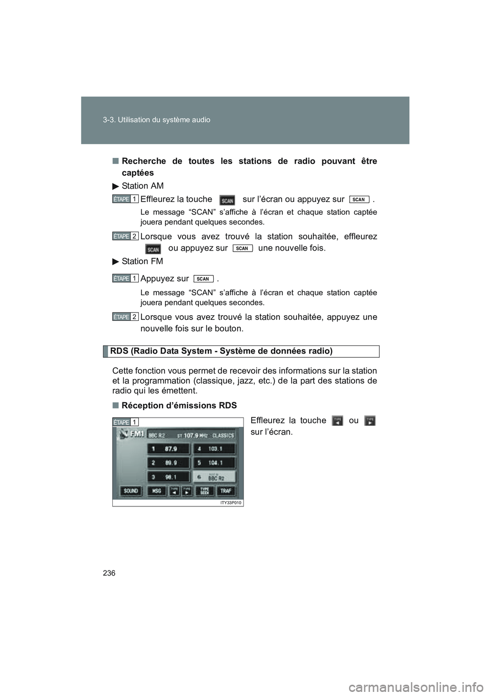 TOYOTA PRIUS 2008 Manuel du propriétaire (in French) 236 3-3. Utilisation du système audio
PRIUS_D_(L/O_0708)■
Recherche de toutes les stations de radio pouvant être
captées
Station AM
Effleurez la touche sur l’écran ou appuyez sur .
Le messa TOYOTA PRIUS 2008 Manuel du propriétaire (in French) 236 3-3. Utilisation du système audio
PRIUS_D_(L/O_0708)■
Recherche de toutes les stations de radio pouvant être
captées
Station AM
Effleurez la touche sur l’écran ou appuyez sur .
Le messa