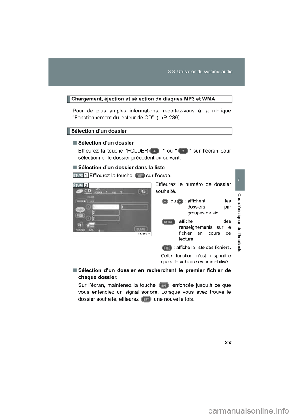 TOYOTA PRIUS 2008 Manuel du propriétaire (in French) 255
3-3. Utilisation du système audio
3
Caractéristiques de l’habitacle
PRIUS_D_(L/O_0708)
Chargement, éjection et sélection de disques MP3 et WMA
Pour de plus amples informations, reportez-vous TOYOTA PRIUS 2008 Manuel du propriétaire (in French) 255
3-3. Utilisation du système audio
3
Caractéristiques de l’habitacle
PRIUS_D_(L/O_0708)
Chargement, éjection et sélection de disques MP3 et WMA
Pour de plus amples informations, reportez-vous